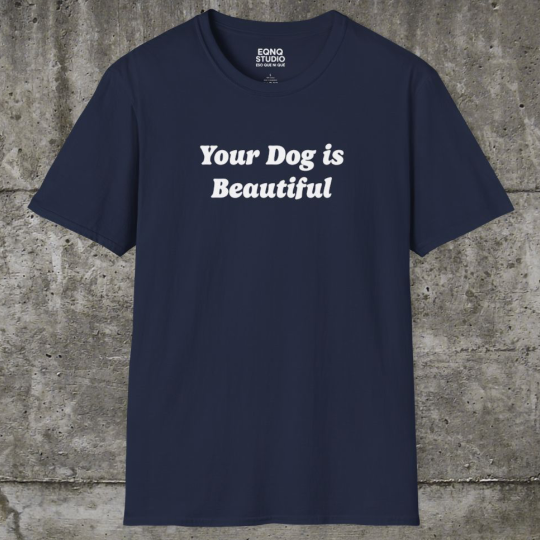 Your Dog Is Beautiful | Tee