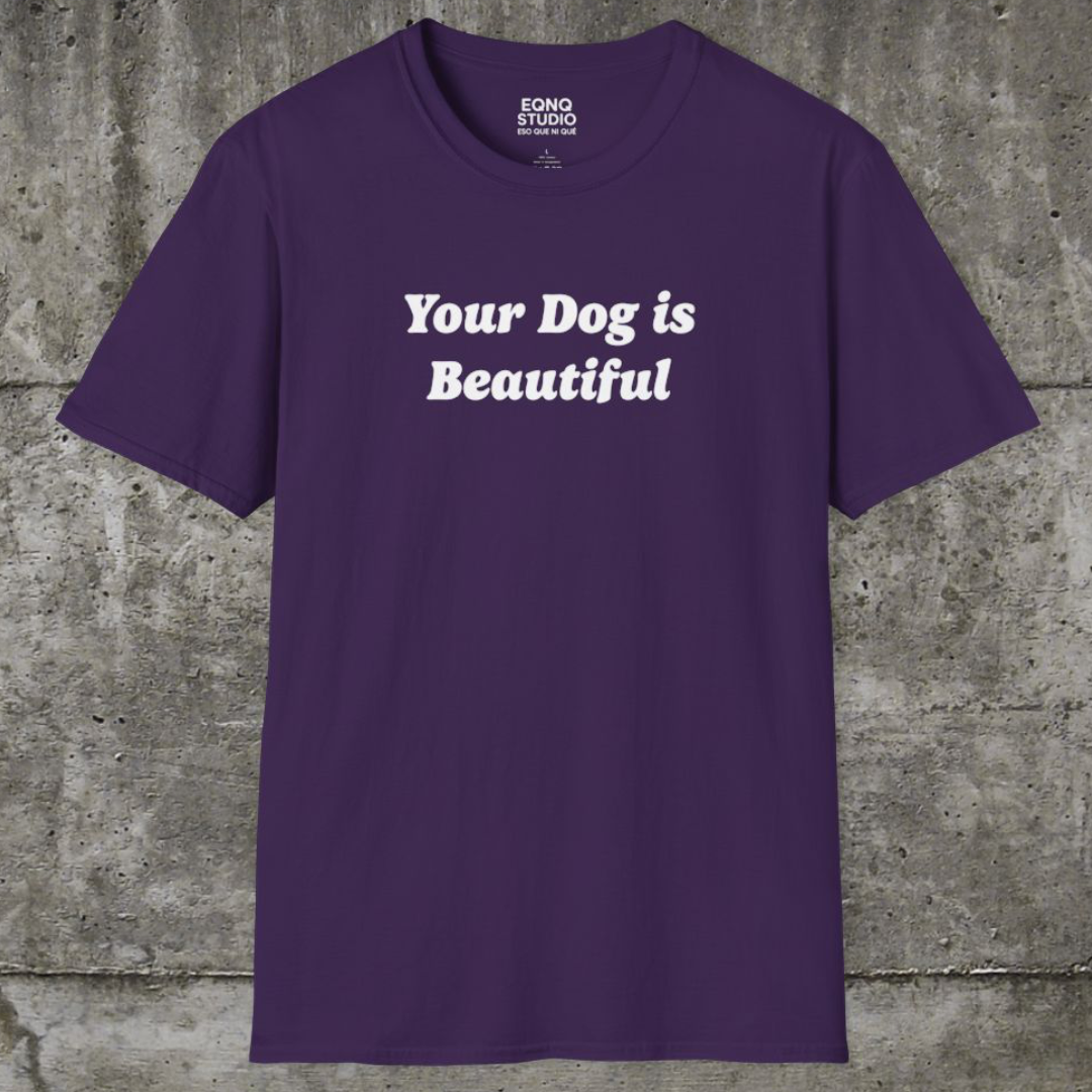 Your Dog Is Beautiful | Tee