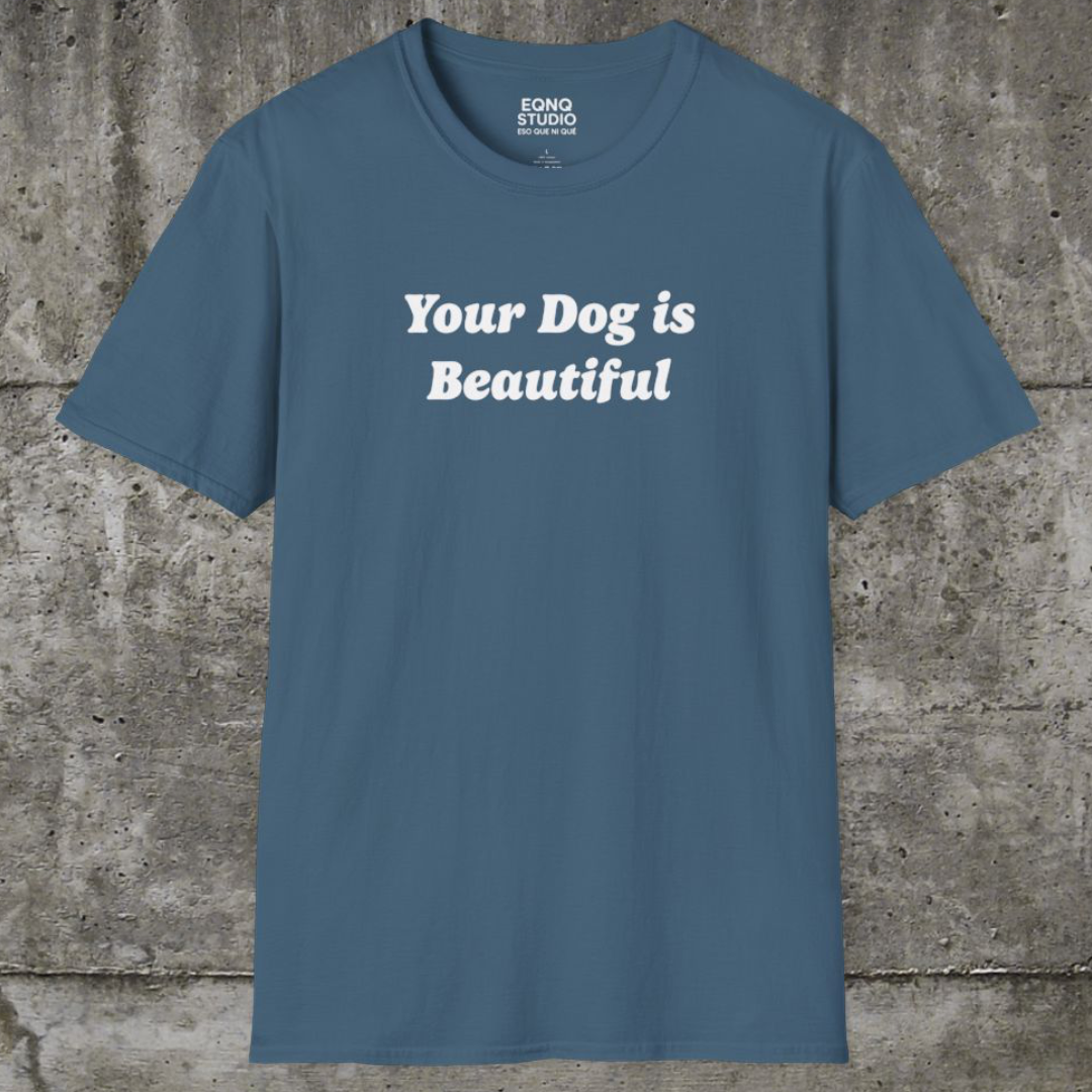 Your Dog Is Beautiful | Tee