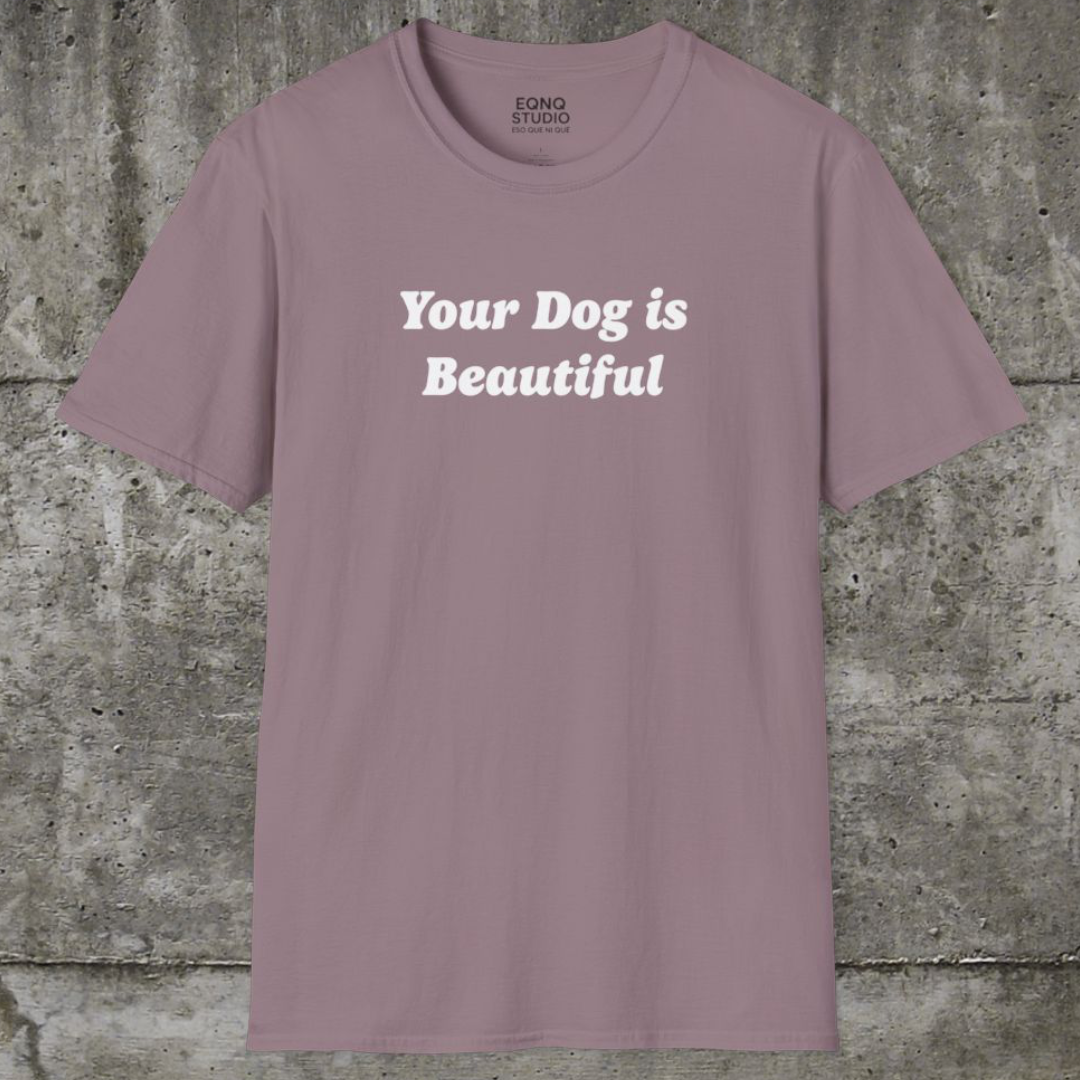 Your Dog Is Beautiful | Tee