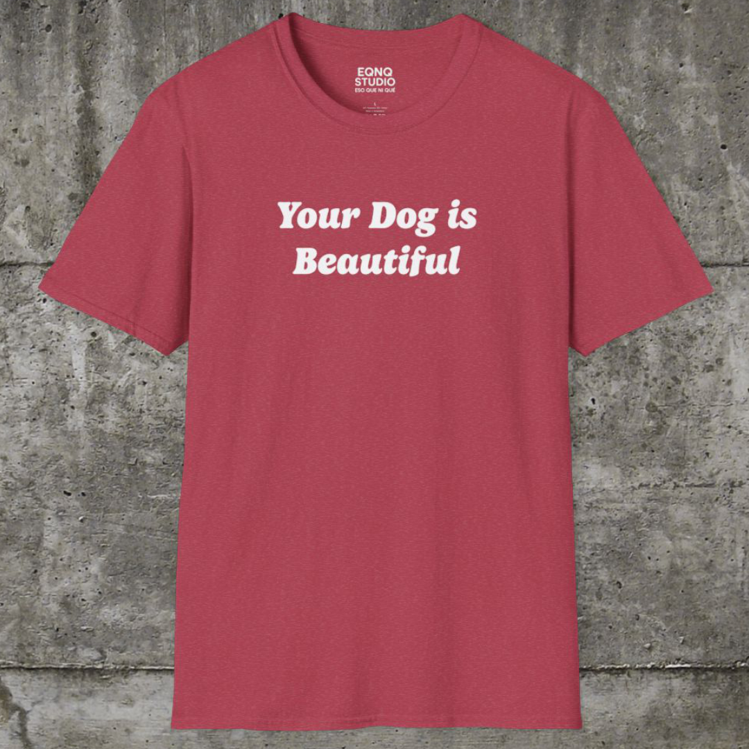 Your Dog Is Beautiful | Tee