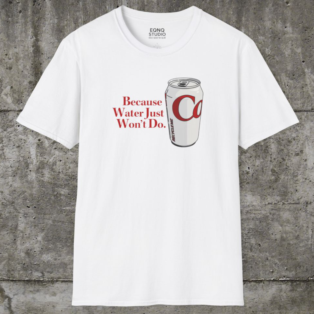 Because Water Just Won't Do | Tee