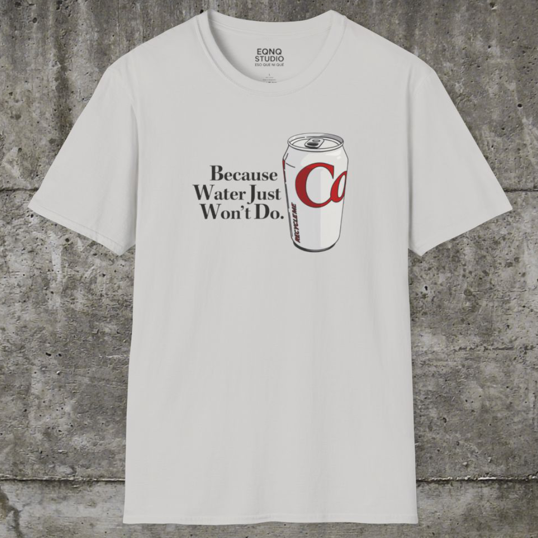 Because Water Just Won't Do | Tee