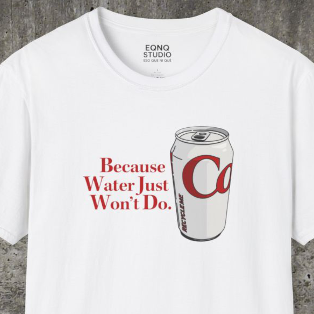 Because Water Just Won't Do | Tee