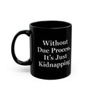 Without Due Process | Mug (11oz)-1
