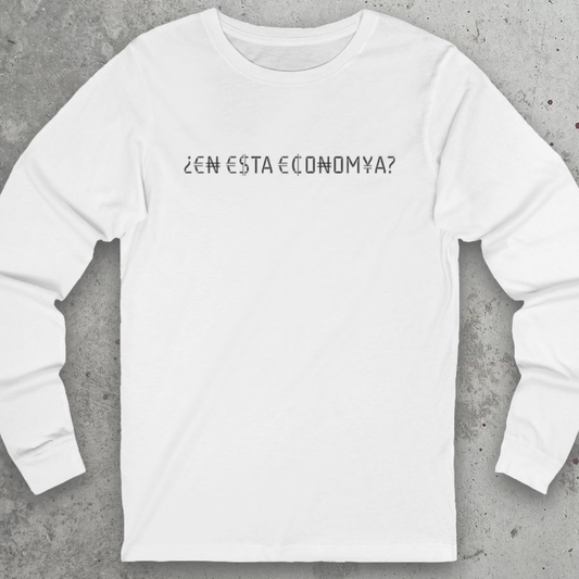 ¿¡En Esta ECONOMÍA?! | Long Sleeve