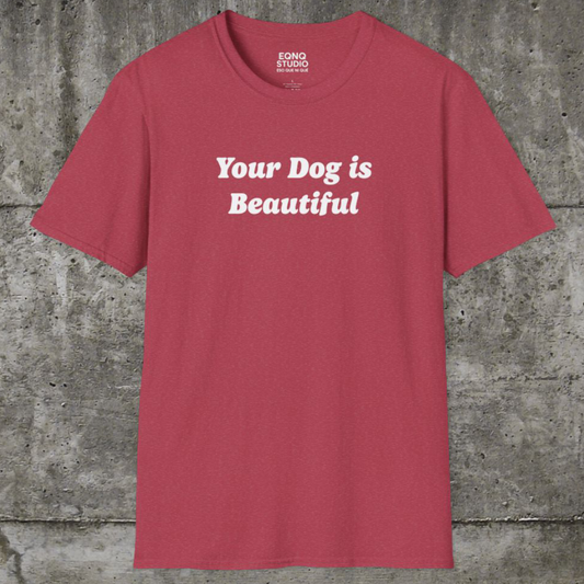 Your Dog Is Beautiful | Tee