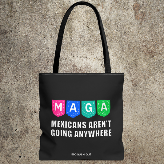 Mexicans Aren’t Going Anywhere | Tote Bag