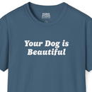 Your Dog Is Beautiful | Tee-4