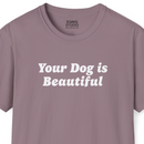 Your Dog Is Beautiful | Tee-3