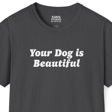 Your Dog Is Beautiful | Tee - 0