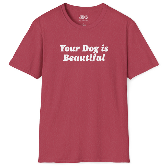 Your Dog Is Beautiful | Tee