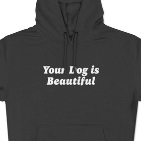 Your Dog Is Beautiful | Hoodie - 0