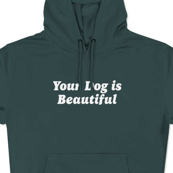 Your Dog Is Beautiful | Hoodie