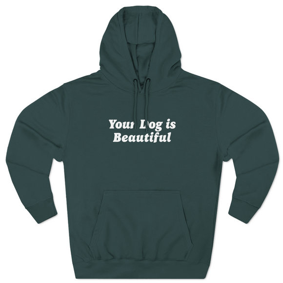 Your Dog Is Beautiful | Hoodie