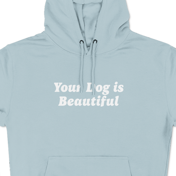 Your Dog Is Beautiful | Hoodie