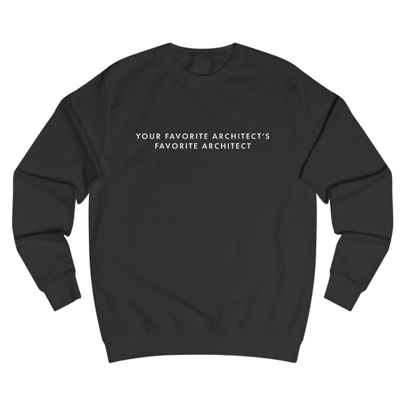 Your Favorite Architect | Sweatshirt