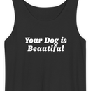 Your Dog Is Beautiful | Tank Top-3