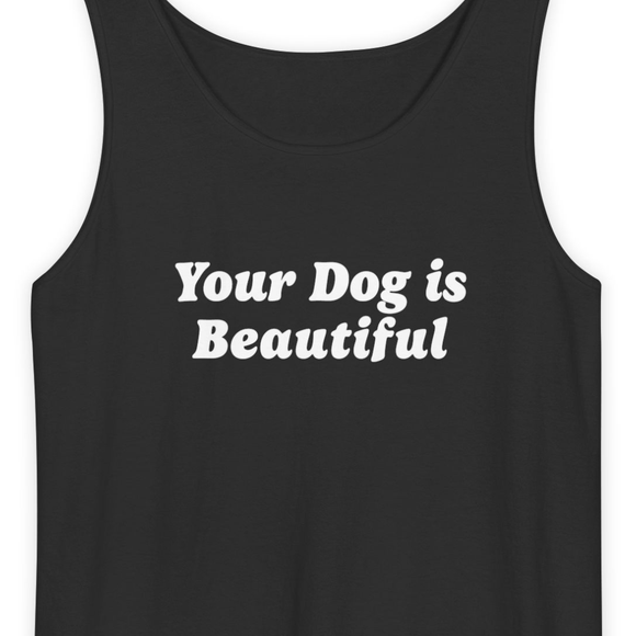 Your Dog Is Beautiful | Tank Top