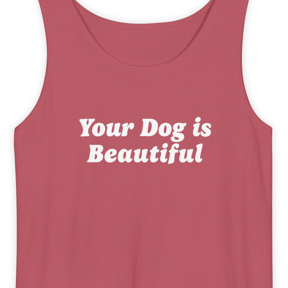 Your Dog Is Beautiful | Tank Top