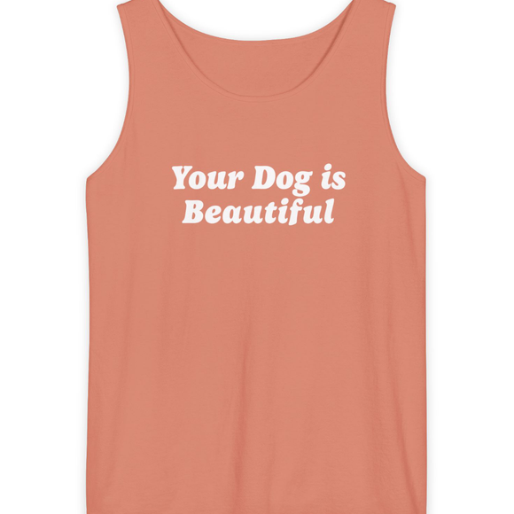 Your Dog Is Beautiful | Tank Top