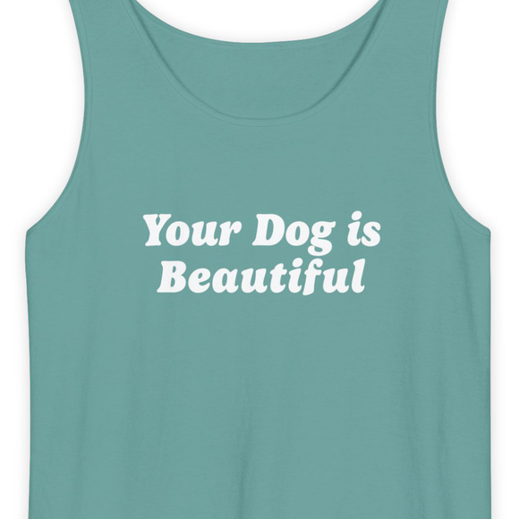 Your Dog Is Beautiful | Tank Top