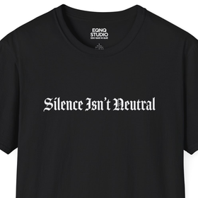 Silence Isn't Neutral | Tee - 0