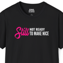 Still Not Ready To Make Nice | Tee-2