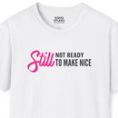 Still Not Ready To Make Nice | Tee-1