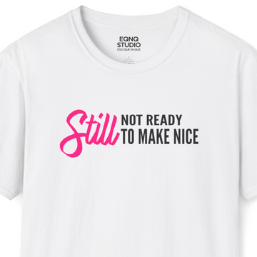 Still Not Ready To Make Nice | Tee