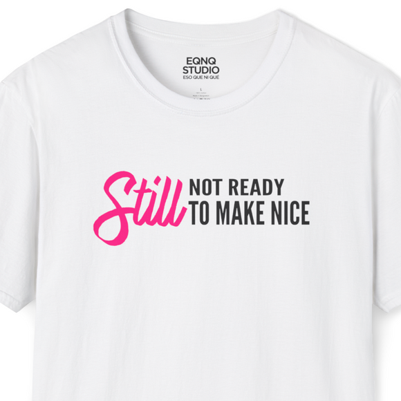 Still Not Ready To Make Nice | Tee